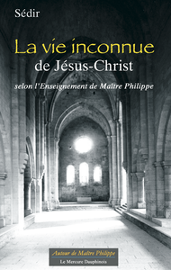 Maître Philippe de Lyon : la-vie-inconnue-de-jesus-christ