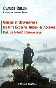 ORIGINE ET GOUVERNANCE DU RITE ÉCOSSAIS ANCIEN ET ACCEPTÉ PAR UN GRAND COMMANDEUR