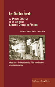 Les Nobles Écrits de Pierre Dujols
et de son frère Antoine Dujols de Valois